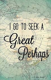 Image result for i go to seek a great perhaps